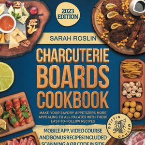 Charcuterie Boards Cookbook: Make Your Savory Appetizers More Appealing